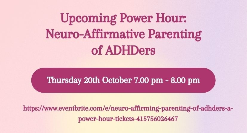 Upcoming Power Hour: Neuro-Affirmative Parenting of ADHDers (webinar)